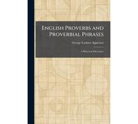 English Proverbs and Proverbial Phrases: A Historical Dictionary