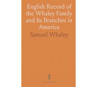 English Record of the Whaley Family and Its Branches in America