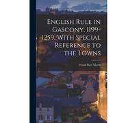 English Rule In Gascony, 1199-1259, With Special Reference To The Towns