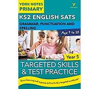 English SATs Grammar, Punctuation and Spelling Targeted Skills and Test Practice for Year 5 : York Notes for KS2 catch up, revise and be ready for 2025 exams (en anglais)
