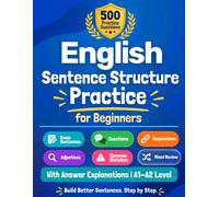 English Sentence Structure Practice for Beginners: 500 Multiple Choice Questions with Answer Explanations for ESL Learners | Basic Sentences, Questions, Conjunctions and More | A1-A2 Level