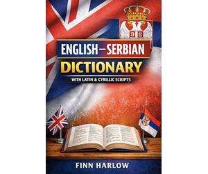 English-Serbian Dictionary: Essential Vocabulary with Serbian Latin and Cyrillic Scripts