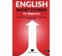 English Short Stories For Beginners: Collection of 20. For Beginners and Intermediates. Learn and Practice Your language Skills the Natural Way