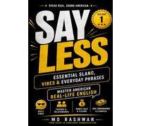 English Slang: Master American Real-Life English - Volume 1: Say Less: The Everyday American Slang Guide for Friends, Vibes, Money & Real Conversations