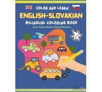 English Slovakian Bilingual Coloring Book, Cars, Trucks ,Boats & Flying Machines: For Slovakian Families Abroad & English Learners in Slovakia, Easy ... Word Practice with Machines Kids Love