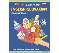 English Slovakian Coloring Book: Coloring Book for Kids Ages 3-8 - Learn Words in Two Languages, Cute Animals, Fruits, and Food