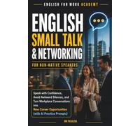 English Small Talk & Networking for Non-Native Speakers: Speak with Confidence, Avoid Awkward Silences, and Turn Workplace Conversations into New Career Opportunities with AI Practice Prompts