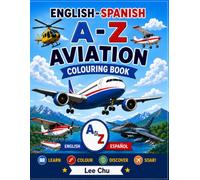 English-Spanish A-Z Aviation Colouring Book Ages 4-8: Learn, Colour, Discover and Soar! 26 Aircraft Names in English and Spanish for Kids