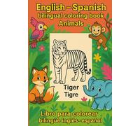 English-Spanish Bilingual Coloring Book: „Animals“ / Libro para colorear bilingüe Inglés - Español: „Animales“: Bilingual Coloring Book: Learn ... through coloring and fun (Kids Edition)