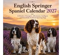 English Springer Spaniel Calendar 2027: 12 Months of Energetic, Affectionate, Intelligent, and Beautifully Feathered Sporting Dogs