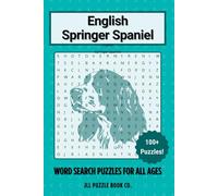 English Springer Spaniel Word Search Puzzle Book: Over 100 Fun Word Search Puzzles Celebrating the English Springer Spaniel - The Perfect Gift for Owners, Dog Lovers, and Puzzle Fans of All Ages