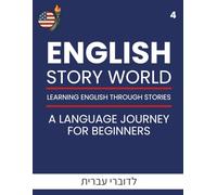 English Story World 4 - Learn English Through Fun Stories: For Hebrew Speakers: ספר לימוד אנגלית לדוברי עברית: תרגול אוצר מילים, הבנת הנקרא ודקדוק. כל מה שצריך כדי להתקדם באנגלית, שלב אחר שלב.