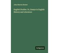 English Studies. Or, Essays in English History and Literature