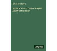 English Studies. Or, Essays in English History and Literature