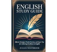 ENGLISH STUDY GUIDE: Effective Strategies, Practice Exercises, and Expert Tips for Achieving Excellence in English