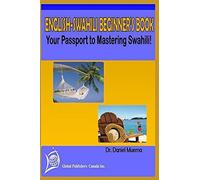 English-Swahili Beginners Book: Your Passport To Mastering Swahili!