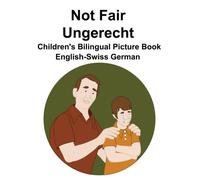 English-Swiss German Not Fair / Ungerecht Children's Bilingual Picture Book