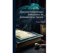 English Synonymes Explained, In Alphabetical Order