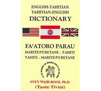 English-Tahitian Tahitian-English Dictionary: Fa'atoro Parau Marite/Peretane - Tahiti / Tahiti - Marite/Peretane