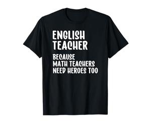 English Teacher Because Math Teachers Need Heroes Too T-Shirt