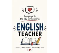 English Teacher Language Is the Key to the World: A Lined Journal for Classroom Notes, and Daily Writing