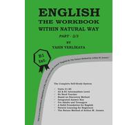 ENGLISH THE WORKBOOK WITHIN NATURAL WAY PART - 2/3: English for Beginners to B1 Intermediate - No Teacher Needed - Discovery Method Based Workbook - ... - Learn Naturally with Arthur M. Jensen