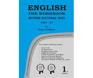 ENGLISH THE WORKBOOK WITHIN NATURAL WAY PART - 3/3: English for Beginners to B1 Upper - No Teacher Needed - Discovery Method Based Workbook - Solid ... - Learn Naturally with Arthur M. Jensen