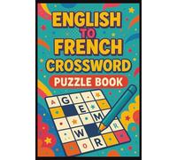 English to French Crossword Puzzle Book: Crossword Puzzles with Easy to Read Print about English, French, Top 100 words and More 6x9 inches, 120 pages ... Vacations, Language Learners, Native speakers