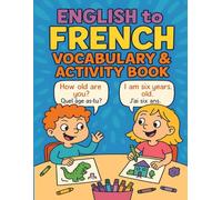 English to French Vocabulary & Activity Book: Language Learning Workbook with Vocabulary, and Exercises for Kids and Beginners | French Practices