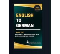English to german made easy: A beginner’s translation guide with everyday words and phrases