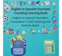 English to Spanish Numbers Coloring & Activity Book: English Numbers Translated to Spanish 1-100