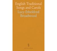 English Traditional Songs and Carols: Collected and Edited, With Annotations and Pianoforte Accompaniments