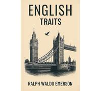 English Traits: A Landmark in American Literature: Essays on England, Culture, and Character
