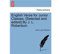English Verse for Junior Classes. Selected and edited By J. L. Robertson. - James Logie Robertson - Creative Media Partners LLC - Livre en Anglais James Logie RobertsonJames Logie Robertson (Auteur)