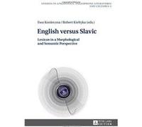 English versus Slavic: Lexicon in a Morphological and Semantic Perspective (Studies in Linguistics, Anglophone Literatures and Cultures) - [Version Originale] Inconnu (Auteur)