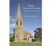 English Victorian Churches by Curl & Professor James Stevens University of London PhD Peterhouse College & University of Cambridge Visiting Fellow De Mont Curl Professor James Stevens University of Lo