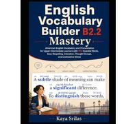 English Vocabulary Builder B2.2 - Mastery: American English Vocabulary and Pronunciation for Upper-Intermediate Learners with 965 Essential Words, Easy Respelling, Intonation and Thought Groups