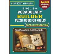 English Vocabulary Builder Puzzle Book for Adults - Food Lovers Edition: Relaxing Screen-Free Word Searches and Guided Activities to Reduce Stress While you Refresh and Practice Real-Life English