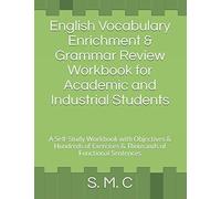 English Vocabulary Enrichment & Grammar Review Workbook For Academic And Industrial Students: A Self-Study Workbook With Objectives & Hundreds Of Exercises & Thousands Of Functional Sentences