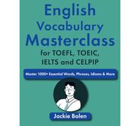 English Vocabulary Masterclass for TOEFL, TOEIC, IELTS and CELPIP: Master 1000+ Essential Words, Phrases, Idioms & More