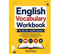 English Vocabulary Workbook for A2, A2+, and B1 Learners: 500 Words and Expressions with Contextual Practice, Vocabulary Exercises, Definitions, and Answer Keys