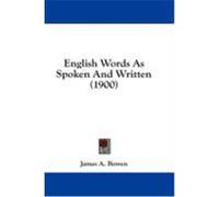 English Words as Spoken and Written (1900) Bowen, James A. (Auteur)