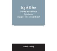 English Writers; An Attempt Towards A History Of English Literature; X Shakespeare And His Time