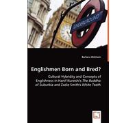 Englishmen Born And Bred?: Cultural Hybridity And Concepts Of Englishness In Hanif Kureishi's The Buddha Of Suburbia And Zadie Smith's White Teeth