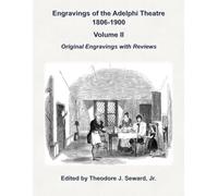 Engravings of the Adelphi Theatre 1806-1900 Volume II: Original Engavings with Reviews