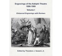Engravings of the Adelphi Theatre in London 1806-1900 Volume I: Enhanced Engravings with Reviews