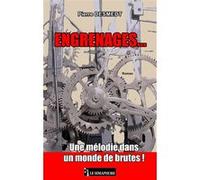 ENGRENAGES... Une mélodie dans un monde de brutes ! Pierre Desmedt (Auteur)