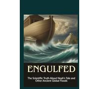Engulfed: The Scientific Truth About Noah's Tale and Other Ancient Global Flood Myths