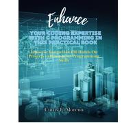 Enhance Your Coding Expertise With C Programming In This Practical Book: Immerse Yourself In 130 Hands On Projects To Boost Your Programming Skills