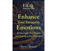 Enhance Your Favourite Emotions: By Clearing up Your Thoughts and Cleaning up Your Vocabulary